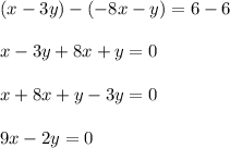 (x - 3y) - ( - 8x - y) = 6 - 6 \\  \\ x - 3y +8 x + y = 0 \\  \\ x + 8x + y - 3y = 0 \\  \\ 9x - 2y = 0