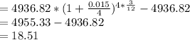 = 4936.82 *( 1 +\frac{0.015}{4})^{4 *\frac{3}{12}} -4936.82\\= 4955.33-4936.82\\= 18.51