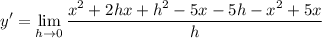 \displaystyle y' = \lim_{h \to 0} \frac{x^2 + 2hx + h^2 - 5x - 5h - x^2 + 5x}{h}