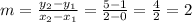 m = \frac{y_{2}-y_{1}  }{x_{2} -x_{1} } = \frac{5-1}{2-0} = \frac{4}{2} = 2