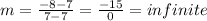 m = \frac{-8-7 }{7-7  } = \frac{-15}{0} = infinite