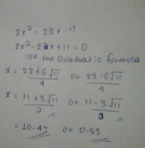 13) Roots of the equation 2x2 = 22x - 11 is: