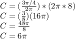 C = (\frac{3\pi/4}{2\pi})*(2\pi *8)\\C = (\frac{3}{8})(16\pi)\\C = \frac{48\pi }{8} \\C = 6\pi