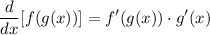 \displaystyle \frac{d}{dx}[f(g(x))] =f'(g(x)) \cdot g'(x)