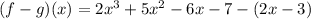 (f-g)(x)=2x^3+5x^2-6x-7-(2x-3)