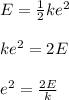E = \frac{1}{2} ke^2\\\\ke^2 = 2E\\\\e^2 = \frac{2E}{k}