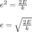 e^2 = \frac{2E}{k} \\\\e = \sqrt{\frac{2E}{k}}