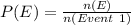 P(E) = \frac{n(E)}{n(Event\ 1)}