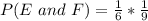 P(E\ and\ F) = \frac{1}{6} * \frac{1}{9}