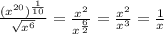 \frac{(x^{20})^\frac{1}{10} }{\sqrt{x^6} } =\frac{x^2}{x^\frac{6}{2}} =\frac{x^2}{x^3} =\frac{1}{x}