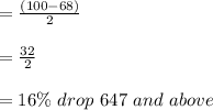 =\frac{(100-68)}{2} \\\\=\frac{32}{2} \\\\= 16 \%  \ drop \ 647 \ and \ above