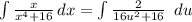 \int\limits {\frac{x}{x^4 + 16}} \, dx = \int\limits {\frac{2}{16u^2 + 16}} \,\ du