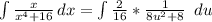 \int\limits {\frac{x}{x^4 + 16}} \, dx = \int\limits {\frac{2}{16}* \frac{1}{8u^2 + 8}} \,\ du