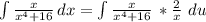 \int\limits {\frac{x}{x^4 + 16}} \, dx = \int\limits {\frac{x}{x^4 + 16}} \, * \frac{2}{x}\ du