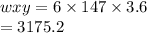 wxy = 6 \times 147 \times 3.6 \\  = 3175.2