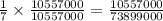 \frac{1}{7}\times \frac{10557000}{10557000}=\frac{10557000}{73899000}
