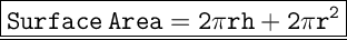 \Large \underline{\boxed{\tt{Surface \: Area = 2\pi rh+2 \pi r^{2}}}}