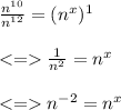 \frac{n^{10} }{n^{12} } =(n^{x})^{1} \\\\\frac{1}{n^{2} }=n^{x}\\\\n^{-2}=n^{x}