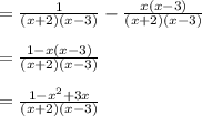 = \frac{1}{(x+2)(x-3)}-\frac{x(x-3)}{(x+2)(x-3)}\\\\=\frac{1-x(x-3)}{(x+2)(x-3)}\\\\=\frac{1-x^{2}+3x}{(x+2)(x-3)}\\\\