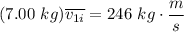 \displaystyle (7.00 \ kg) \overline{v_{1i}} = 246 \ kg \cdot \frac{m}{s}
