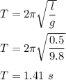 T=2\pi \sqrt{\dfrac{l}{g}} \\\\T=2\pi \sqrt{\dfrac{0.5}{9.8}} \\\\T=1.41\ s