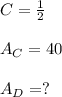 C= \frac{1}{2}\\\\A_C= 40\\\\A_D= ?\\