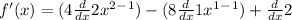 f'(x)=(4\frac{d}{dx} 2x^2^-^1)-(8\frac{d}{dx} 1x^1^-^1)+\frac{d}{dx}2
