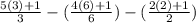 \frac{5(3)+1}{3}-(\frac{4(6)+1}{6})-(\frac{2(2)+1}{2})