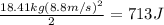 \frac{18.41 kg (8.8 m/s)^2}{2} = 713 J