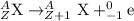 _Z^A\textrm{X}\rightarrow _{Z+1}^A\textrm{X}+_{-1}^{0}\textrm{e}