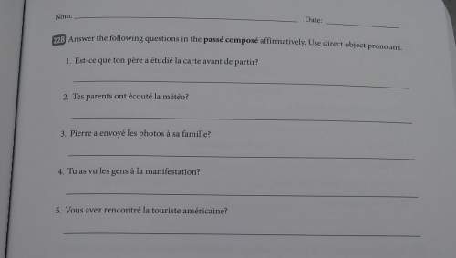 Answers the following questions in the passé composé affirmatively. use direct object pronouns.