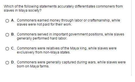 Which of the following statements accurately differentiates commoners from slaves in maya society?