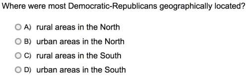 *first anwser gets brainliest* where were most democratic-republicans geographically located?&lt;