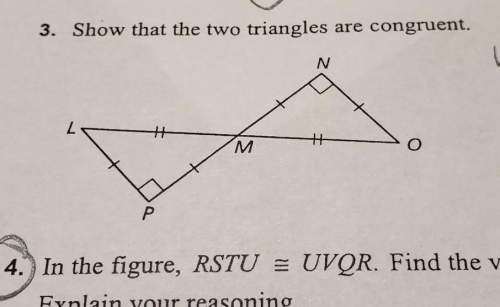 3. show that the two triangles are congruent.