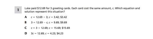 Luke paid 12.69 for 3 greeting cards. each card cost the same amount, c. which equation and solution