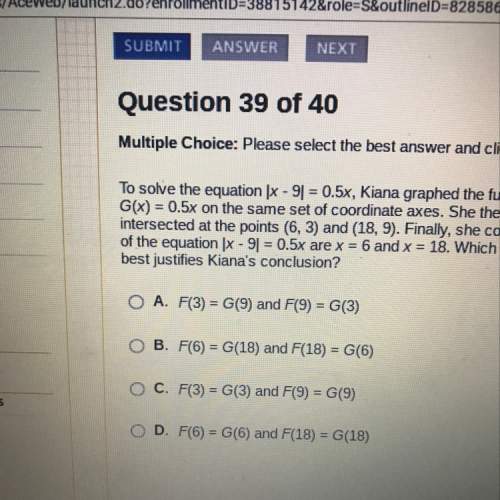 To solve the equation |x-9|=0.5x, kiana graphed the functions f(x)=|x-9| and g(x)=0.5x on the same s