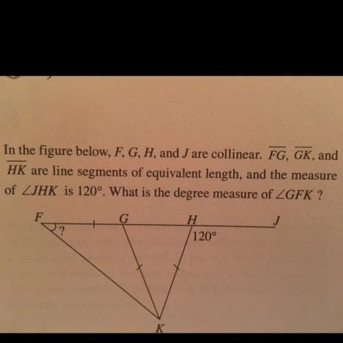 In the figure below, f,g,h and j are collinear. fg, gk, and hk are lone segments of equivalent lengt
