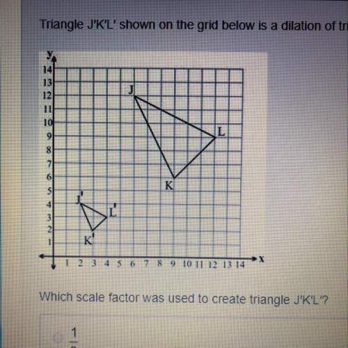 Triangle j'k'l' shown on the grid below is a dilation of triangle jkl using the origin as the center