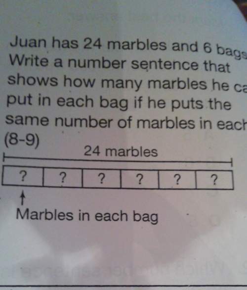 Juan has 24 marbles and 6 bags write a number sentence that shows how many marbles he can put in eac