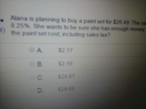 Alana is planning to buy a paint set for $26.49. the sales tax rate is 8.25% . she wants to be sure
