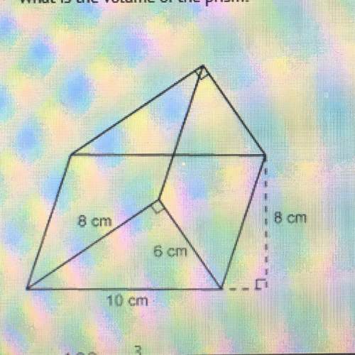 What is the volume of the prism?  a. 192 cm b. 240 cm c. 320 cm d. 384