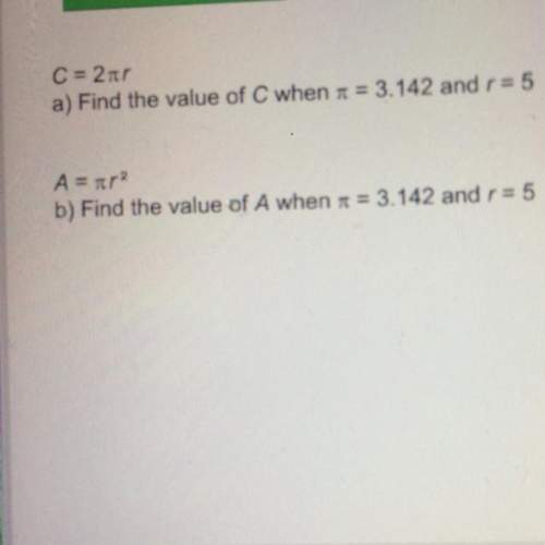 C= 2nr a) find the value of c when 7 = 3.142 and r= 5 a = nr b) find the value of