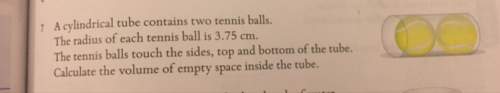 Acylindrical tube contains two tennis balls. the radius of each tennis ball is 3.75 cm. the tennis b