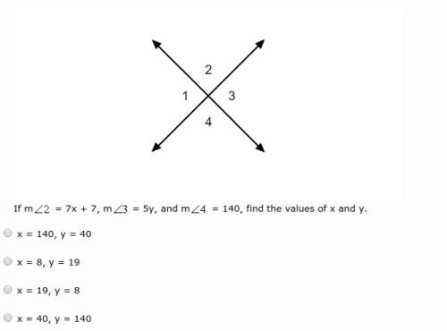 If m&lt; 2= 7x + 7, m&lt; 3= 5y, and m&lt; 4 = 140, find the values of x and y.
