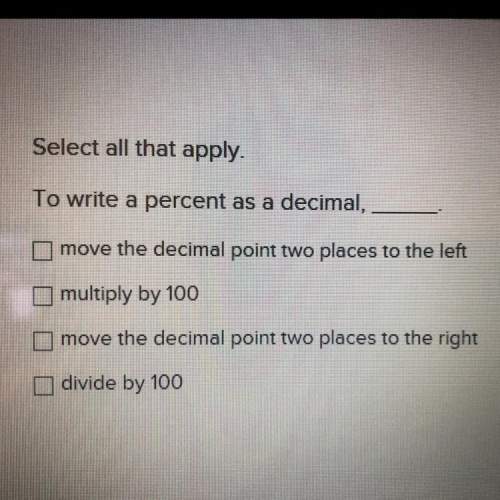 As soon as possible select all that apply. to write a percent as a decimal