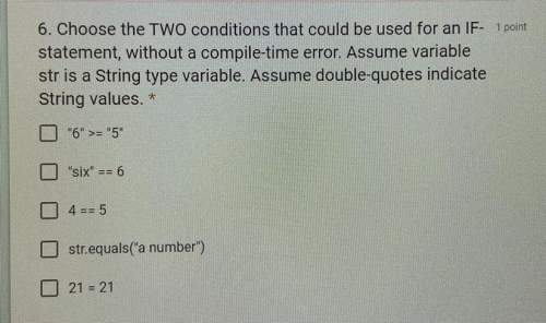6. choose the two conditions that could be used for an if-statement, without a compile-time error. a