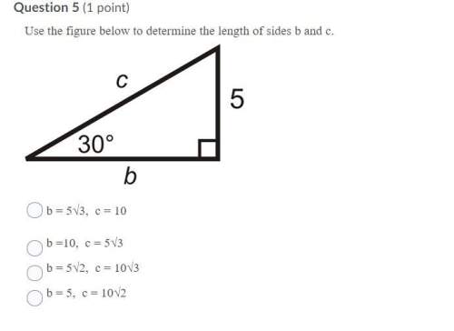 Use the figure below to determine the length of sides b and c. options: b = 5√3, c = 10 b =10, c =