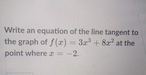 (26 pts)write an equation of the line tangent to the graph off(x) = 3x^3 + 8x^2 at the