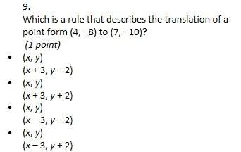 9.  which is a rule that describes the translation of a point form (4, –8) to (7, –10)?