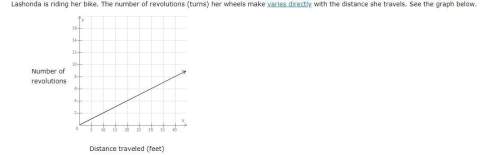 Lashonda is riding her bike. the number of revolutions (turns) her wheels make varies directly with
